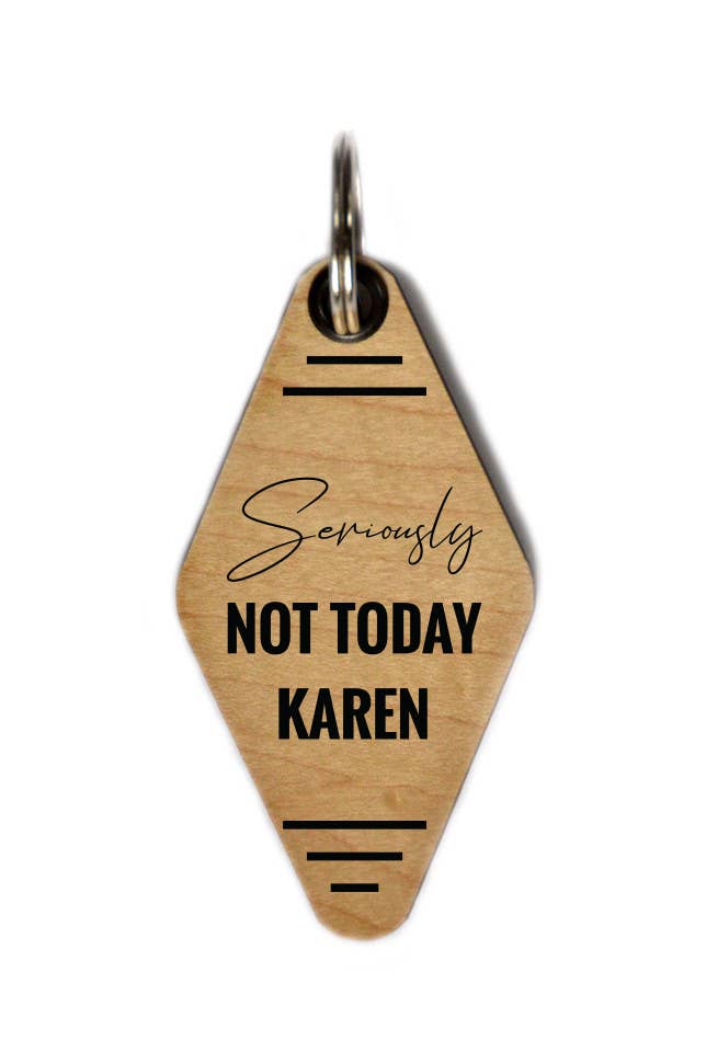 Keychain - Seriously Not Today Karen