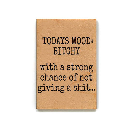 Todays Mood Bitchey Funny Wood Magnet