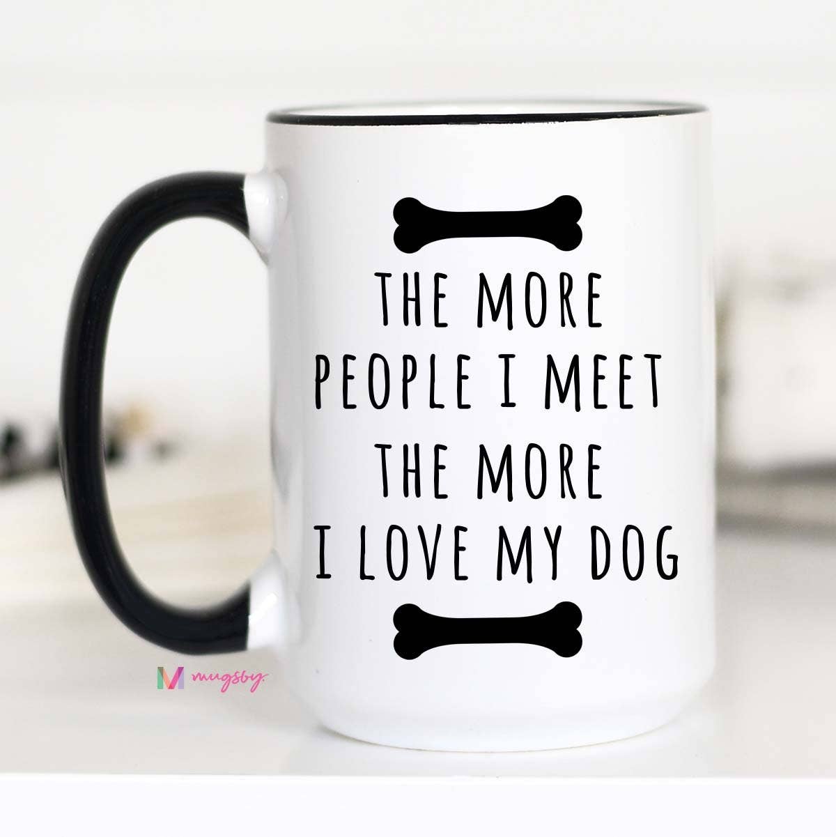 The More People I Meet The More I Love My Dog Mug