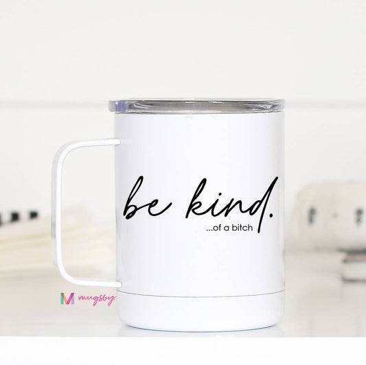 Be Kind of a Bitch Travel Cup With Handle, Funny Tumbler