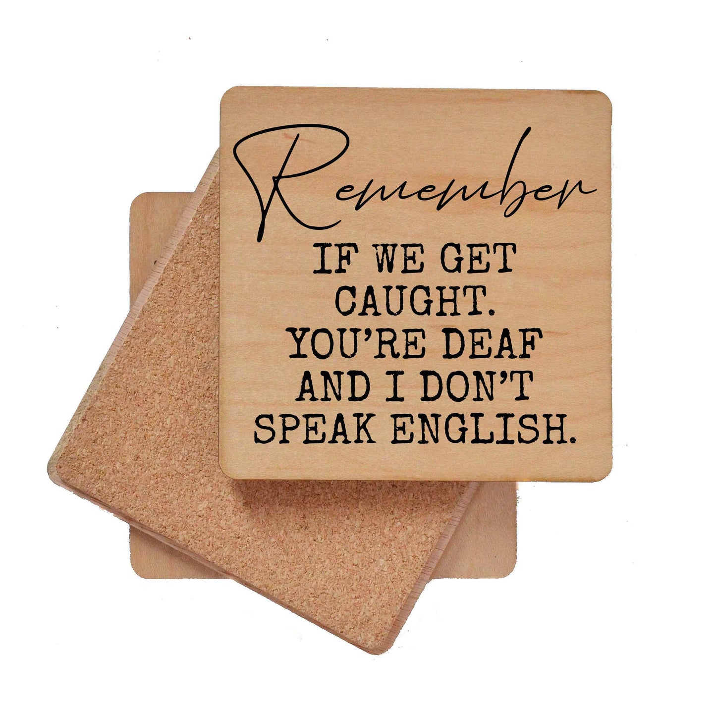 Remember If We Get Caught. You're Deaf Funny Wood Coaster