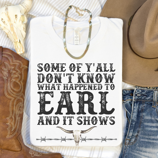 Some of Y'all Don't Know What Happened to Earl Graphic Tee